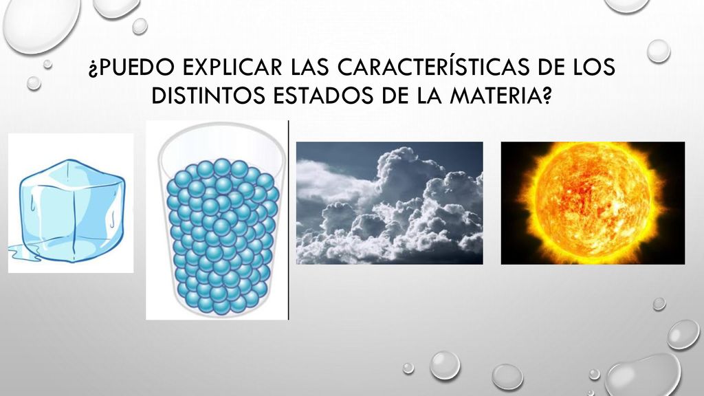 ¿Puedo explicar las características de los distintos estados de la materia
