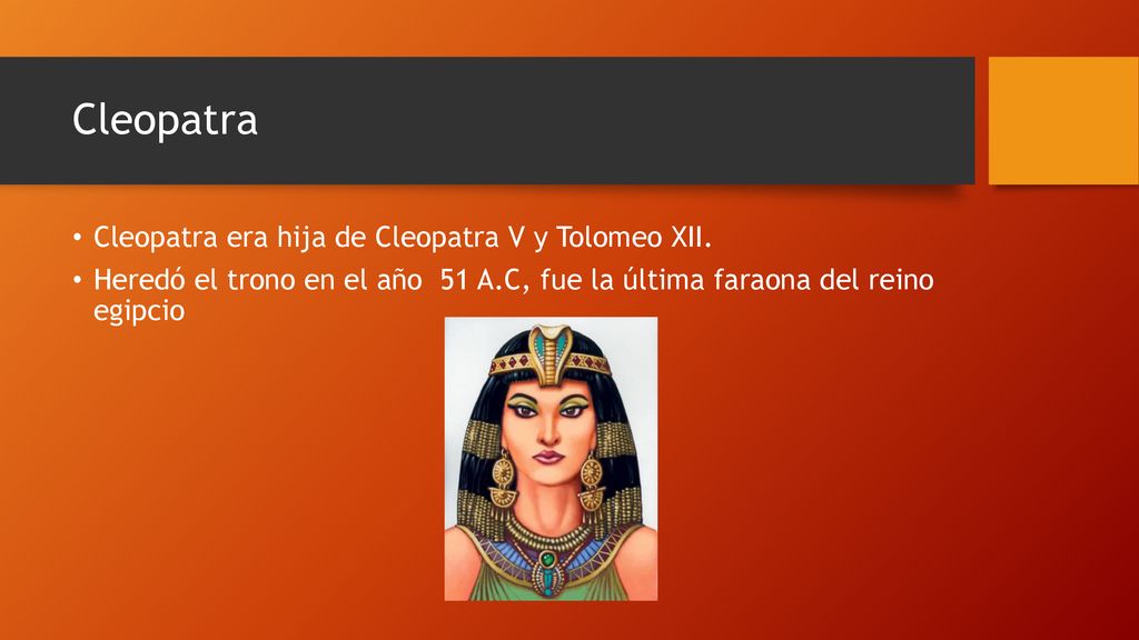 Cleopatra Cleopatra era hija de Cleopatra V y Tolomeo XII.