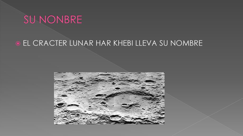 SU NONBRE EL CRACTER LUNAR HAR KHEBI LLEVA SU NOMBRE