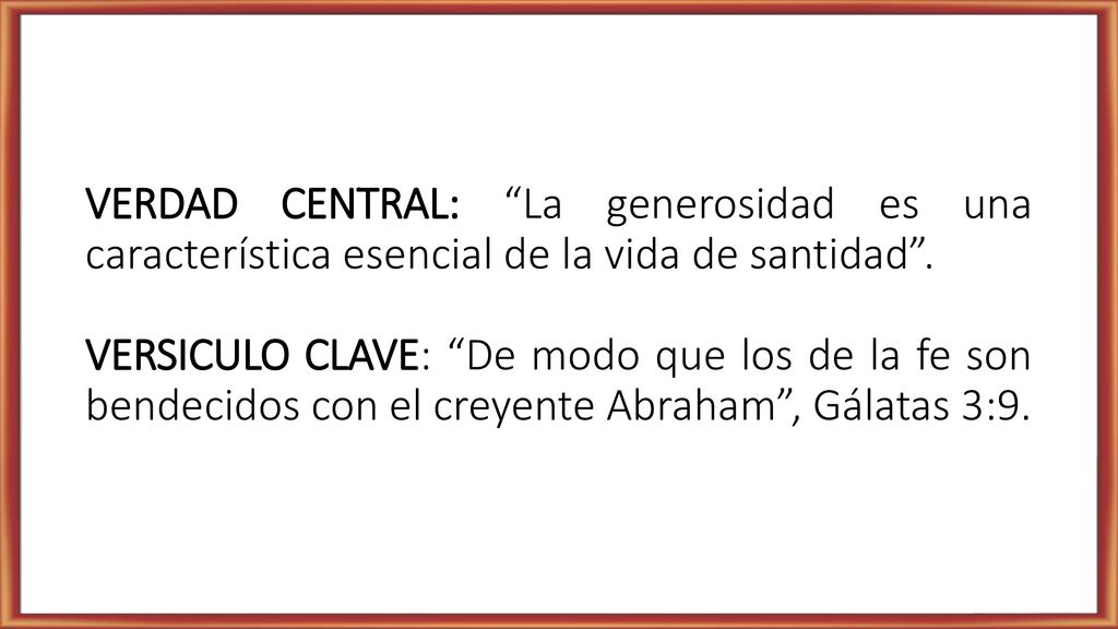 VERDAD CENTRAL: La generosidad es una característica esencial de la vida de santidad .