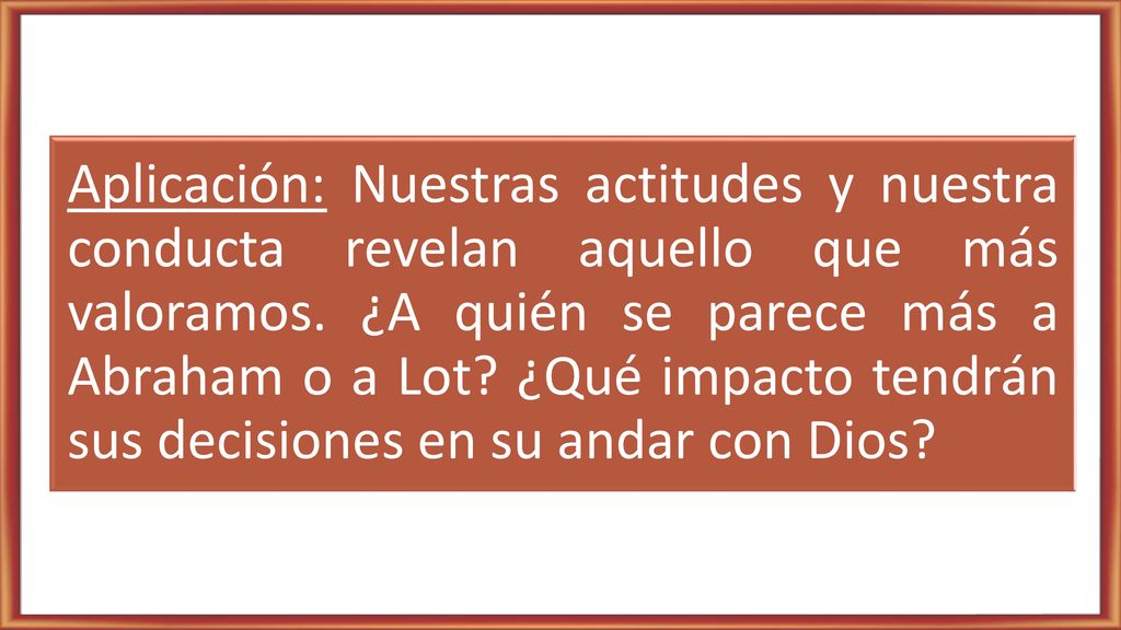 Aplicación: Nuestras actitudes y nuestra conducta revelan aquello que más valoramos.