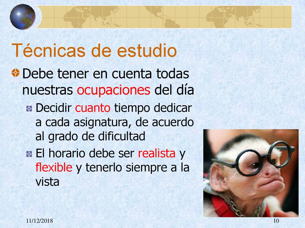 Técnicas de estudio Debe tener en cuenta todas nuestras ocupaciones del día.