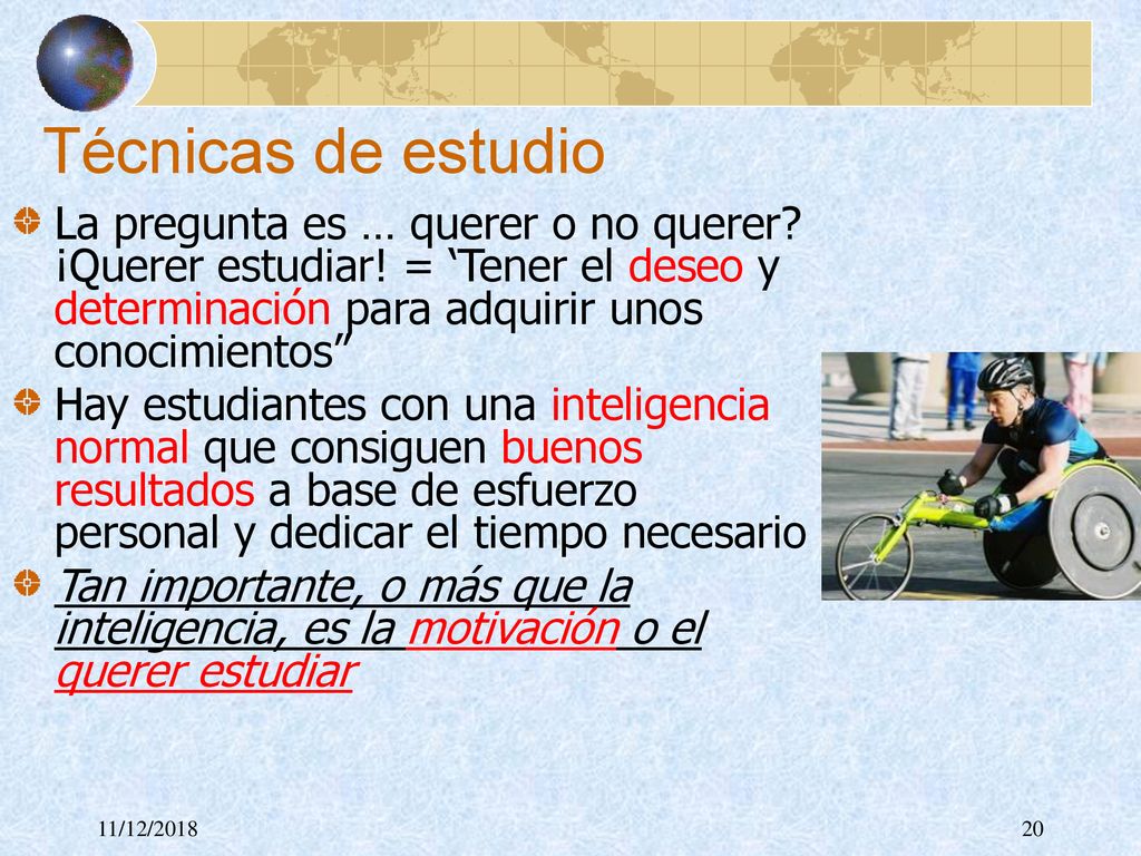Técnicas de estudio La pregunta es … querer o no querer ¡Querer estudiar! = ‘Tener el deseo y determinación para adquirir unos conocimientos
