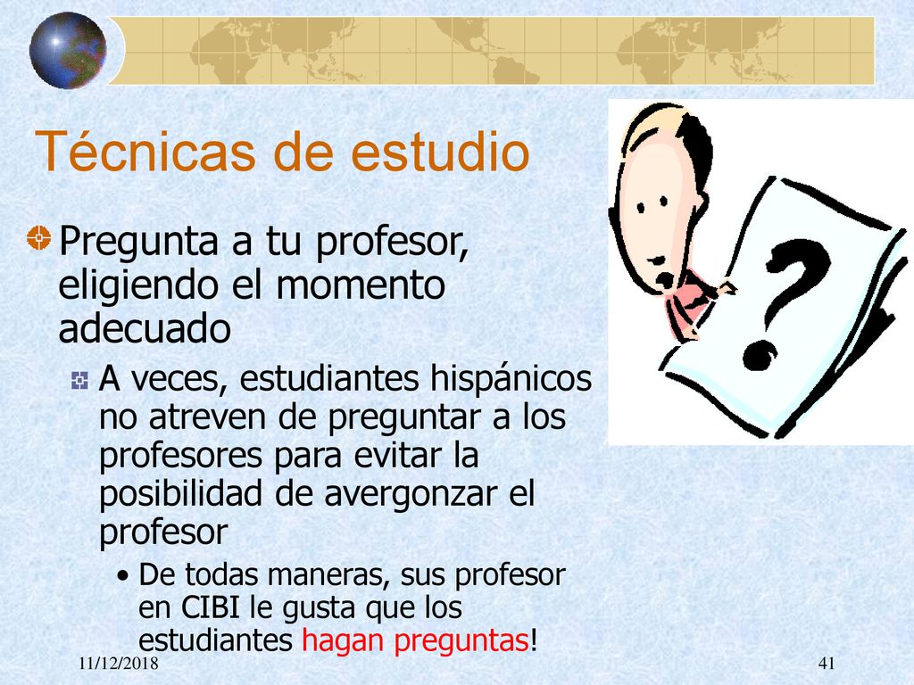 Técnicas de estudio Pregunta a tu profesor, eligiendo el momento adecuado.