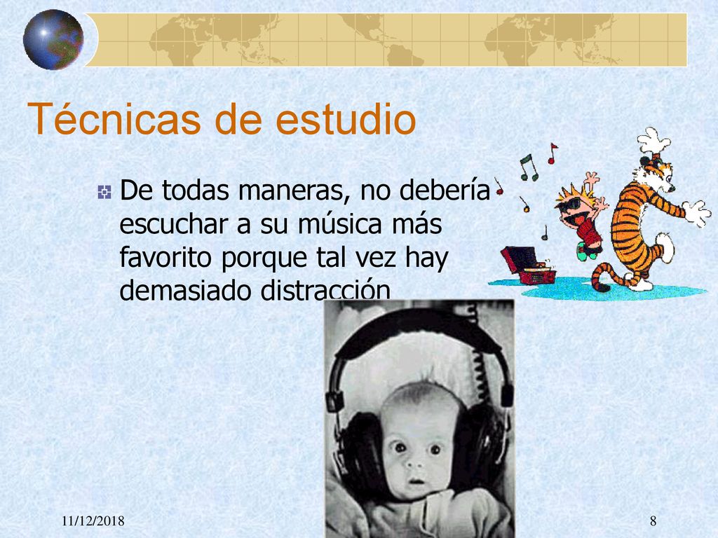 Técnicas de estudio De todas maneras, no debería escuchar a su música más favorito porque tal vez hay demasiado distracción.