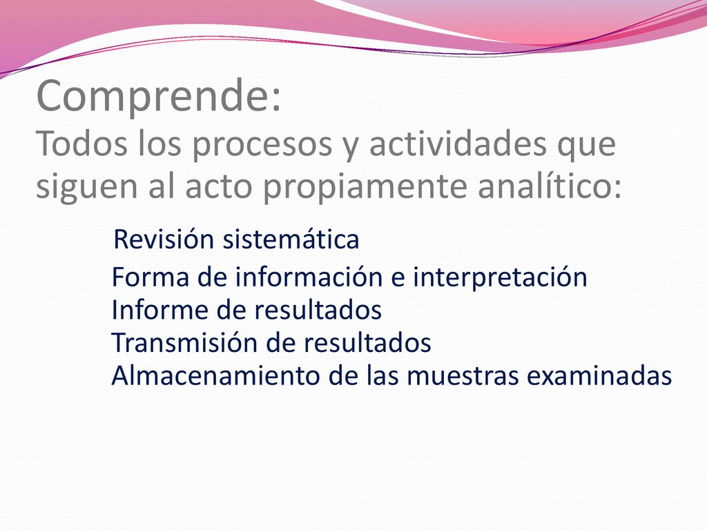 Comprende: Todos los procesos y actividades que siguen al acto propiamente analítico: Revisión sistemática Forma de información e interpretación Informe de resultados Transmisión de resultados Almacenamiento de las muestras examinadas