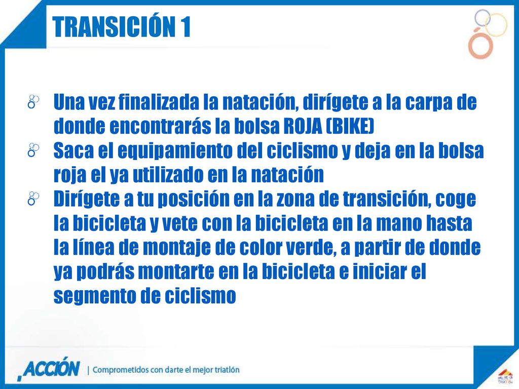 TRANSICIÓN 1 Una vez finalizada la natación, dirígete a la carpa de donde encontrarás la bolsa ROJA (BIKE)