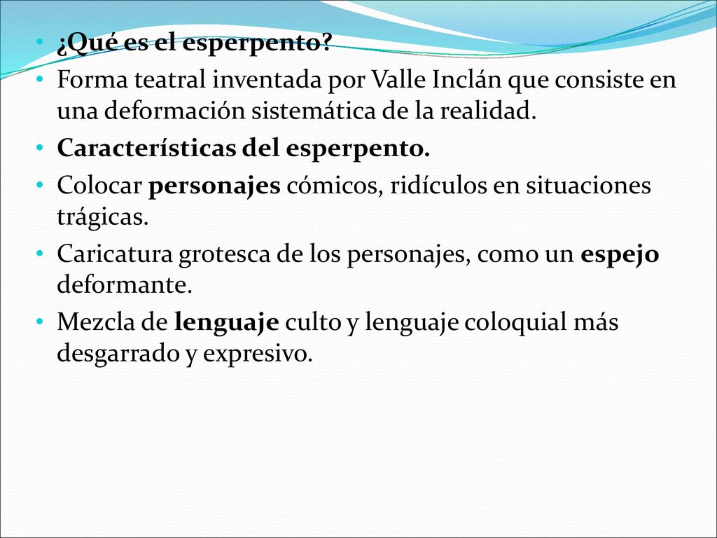 ¿Qué es el esperpento Forma teatral inventada por Valle Inclán que consiste en una deformación sistemática de la realidad.