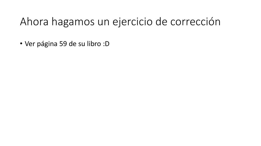 Ahora hagamos un ejercicio de corrección