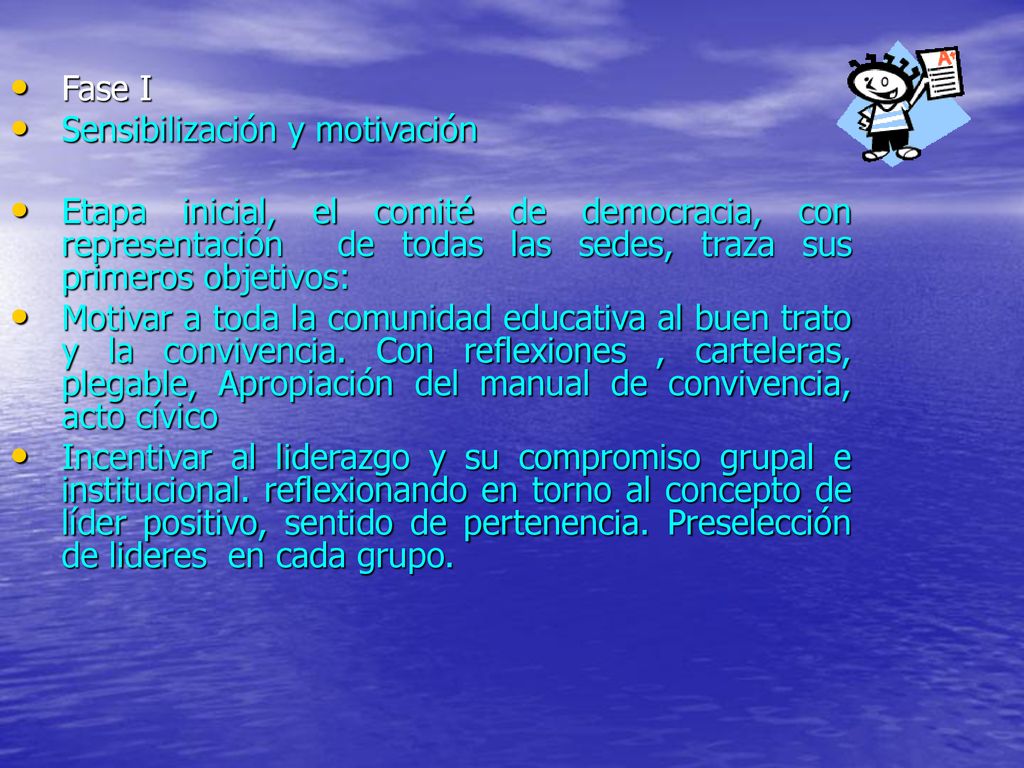 Fase I Sensibilización y motivación. Etapa inicial, el comité de democracia, con representación de todas las sedes, traza sus primeros objetivos: