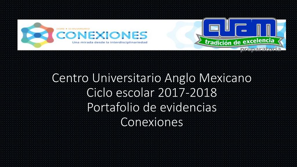 Centro Universitario Anglo Mexicano Ciclo escolar Portafolio de evidencias Conexiones