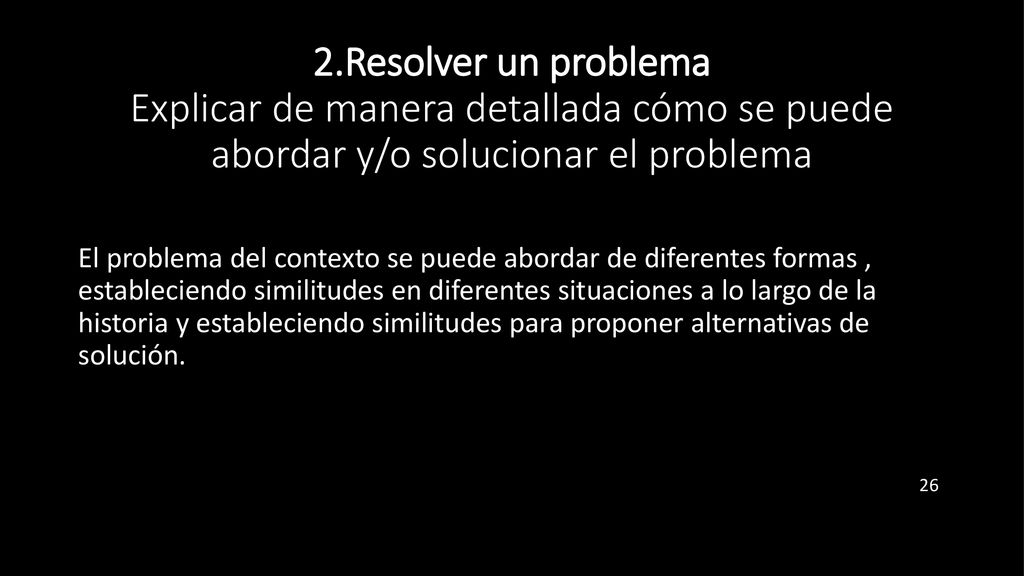 2.Resolver un problema Explicar de manera detallada cómo se puede abordar y/o solucionar el problema