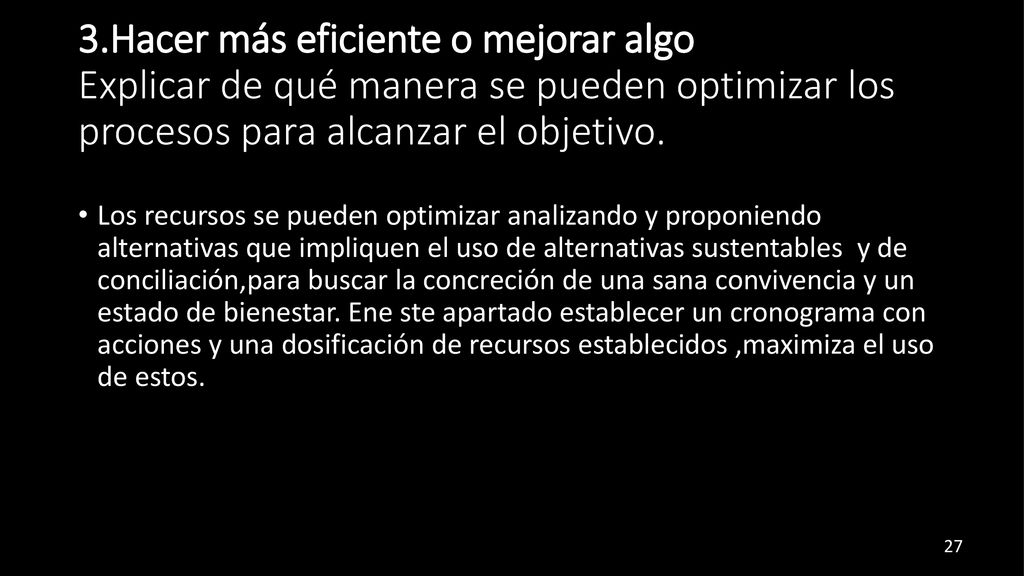 3.Hacer más eficiente o mejorar algo Explicar de qué manera se pueden optimizar los procesos para alcanzar el objetivo.