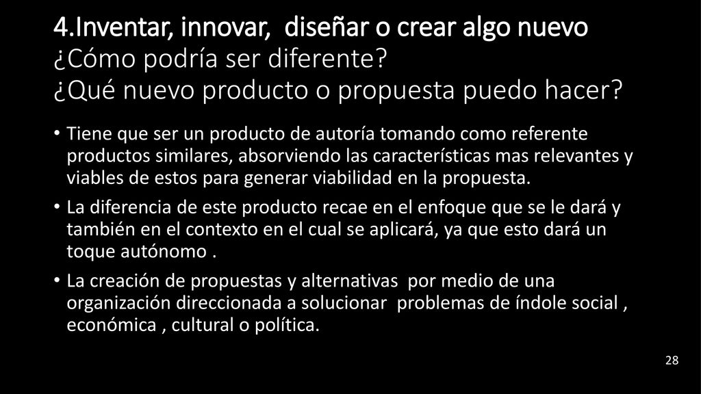 4.Inventar, innovar, diseñar o crear algo nuevo ¿Cómo podría ser diferente ¿Qué nuevo producto o propuesta puedo hacer