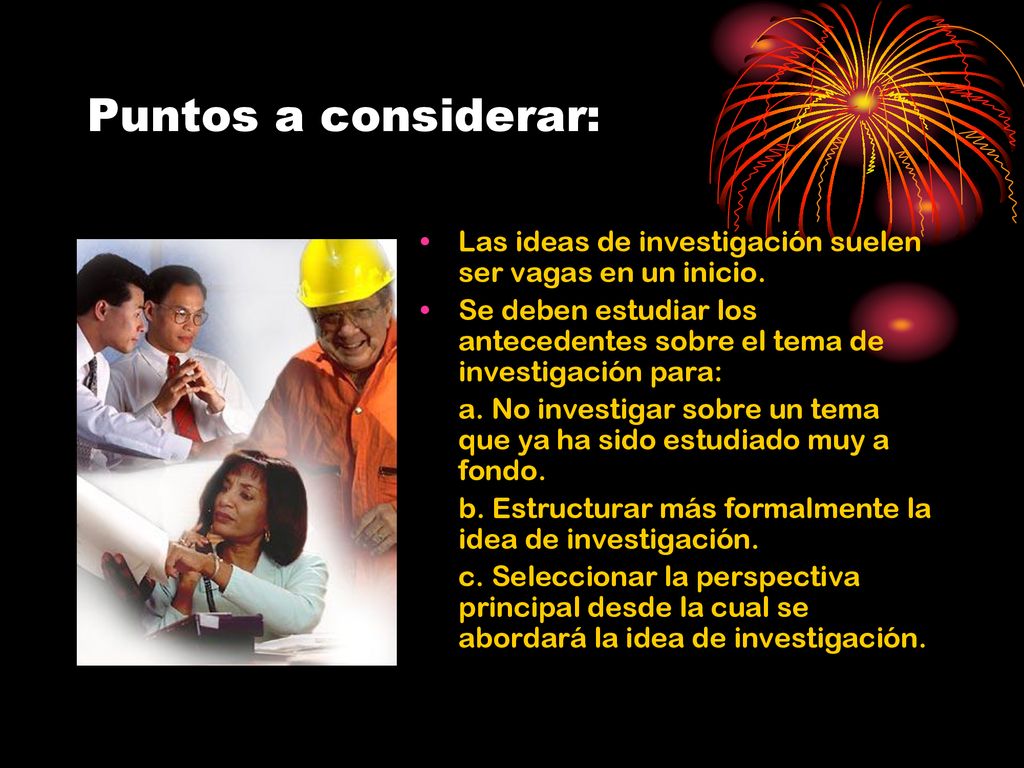 Puntos a considerar: Las ideas de investigación suelen ser vagas en un inicio.