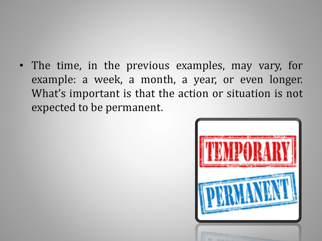 The time, in the previous examples, may vary, for example: a week, a month, a year, or even longer.