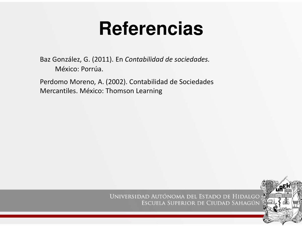Referencias Baz González, G. (2011). En Contabilidad de sociedades. México: Porrúa.