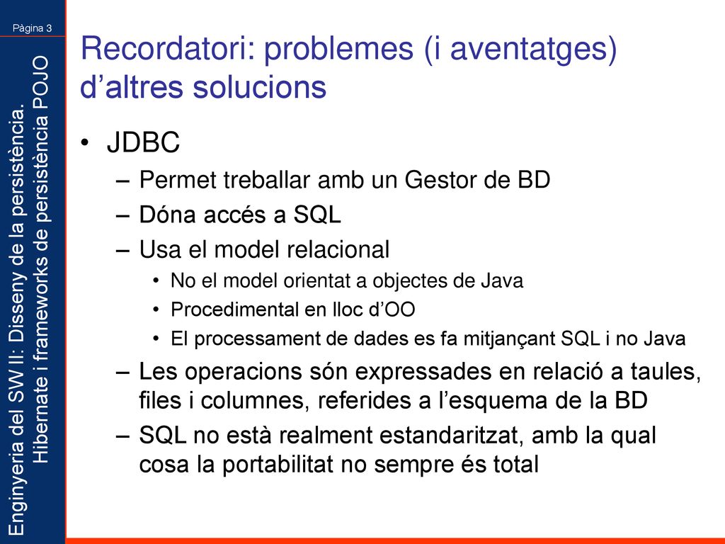Recordatori: problemes (i aventatges) d’altres solucions