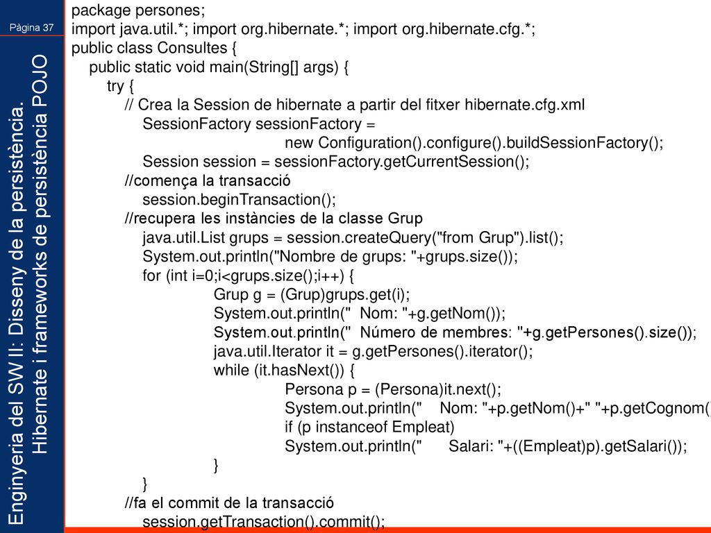 package persones; import java.util.*; import org.hibernate.*; import org.hibernate.cfg.*; public class Consultes {