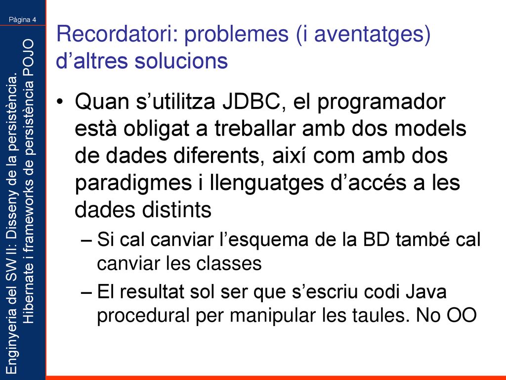 Recordatori: problemes (i aventatges) d’altres solucions