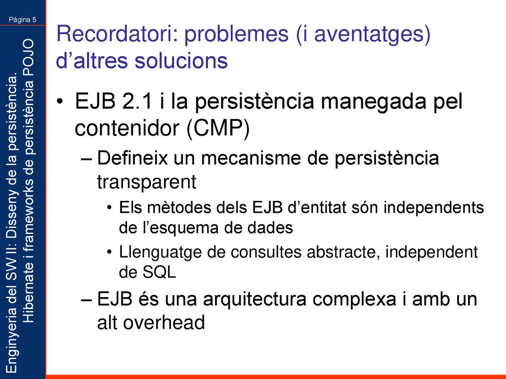 Recordatori: problemes (i aventatges) d’altres solucions