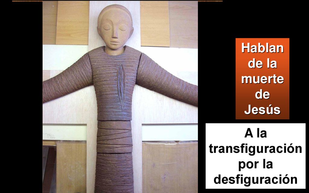 Hablan de la muerte de Jesús A la transfiguración por la desfiguración