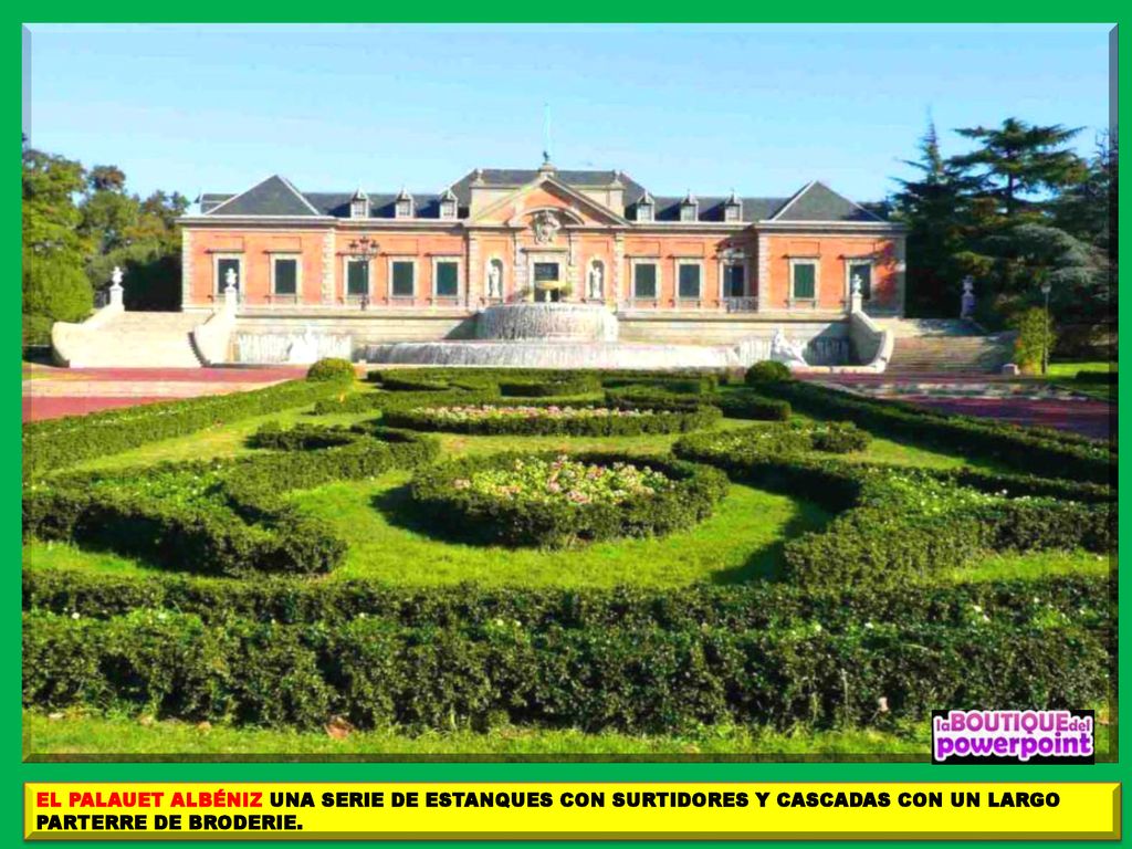 EL PALAUET ALBÉNIZ UNA SERIE DE ESTANQUES CON SURTIDORES Y CASCADAS CON UN LARGO PARTERRE DE BRODERIE.