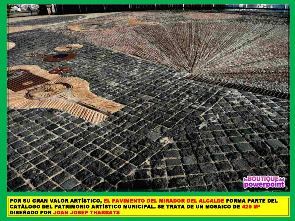 POR SU GRAN VALOR ARTÍSTICO, EL PAVIMENTO DEL MIRADOR DEL ALCALDE FORMA PARTE DEL CATÁLOGO DEL PATRIMONIO ARTÍSTICO MUNICIPAL.