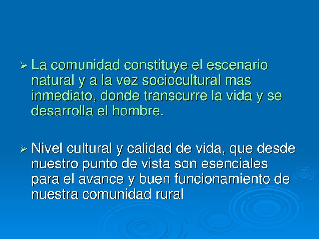 La comunidad constituye el escenario natural y a la vez sociocultural mas inmediato, donde transcurre la vida y se desarrolla el hombre.