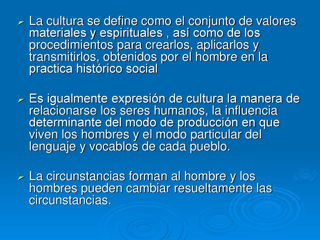 La cultura se define como el conjunto de valores materiales y espirituales , así como de los procedimientos para crearlos, aplicarlos y transmitirlos, obtenidos por el hombre en la practica histórico social