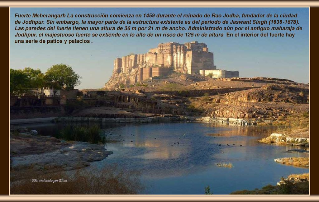 Fuerte Meherangarh La construcción comienza en 1459 durante el reinado de Rao Jodha, fundador de la ciudad de Jodhpur.