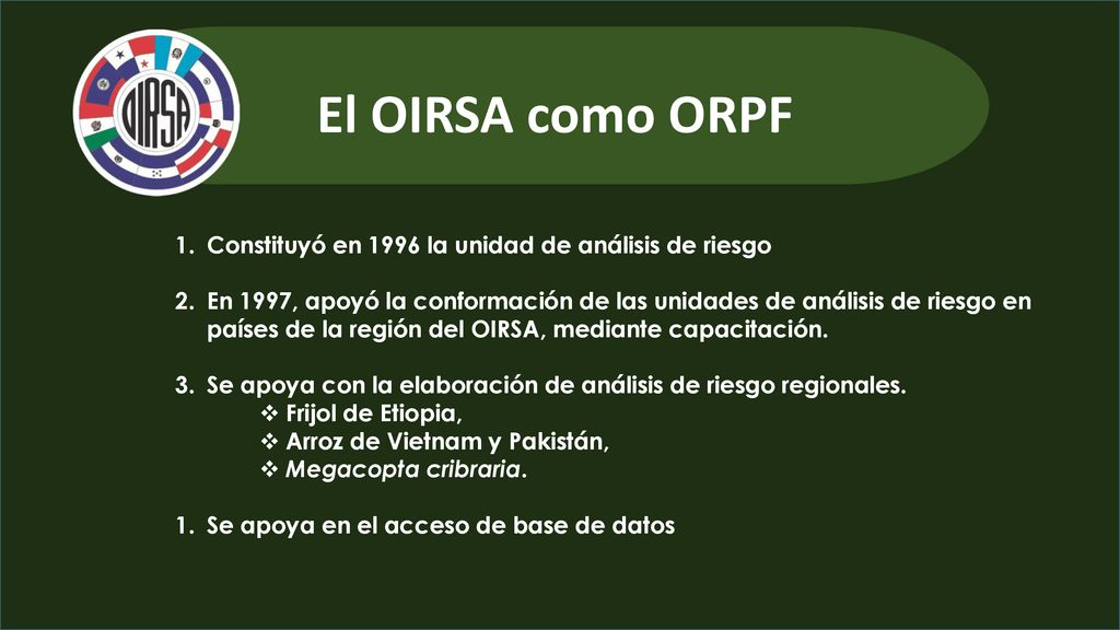 El OIRSA como ORPF Constituyó en 1996 la unidad de análisis de riesgo
