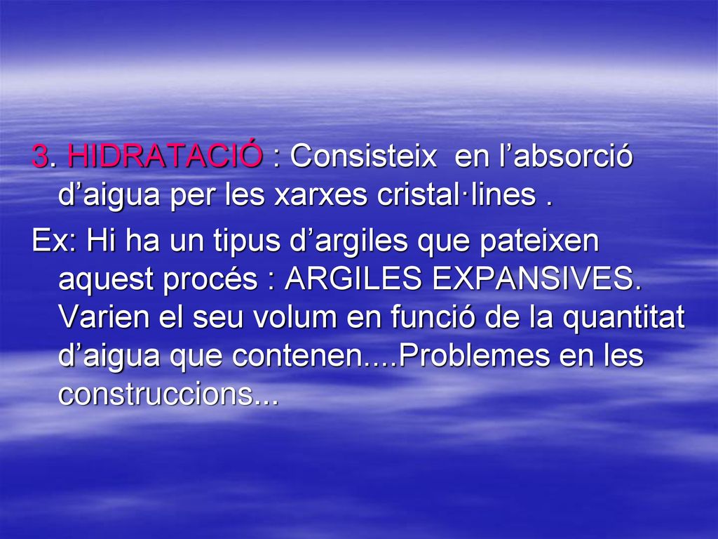 3. HIDRATACIÓ : Consisteix en l’absorció d’aigua per les xarxes cristal·lines .