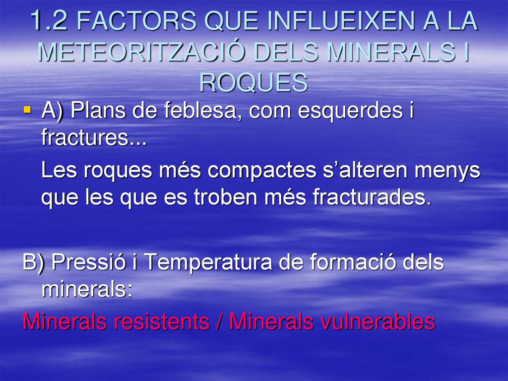 1.2 FACTORS QUE INFLUEIXEN A LA METEORITZACIÓ DELS MINERALS I ROQUES