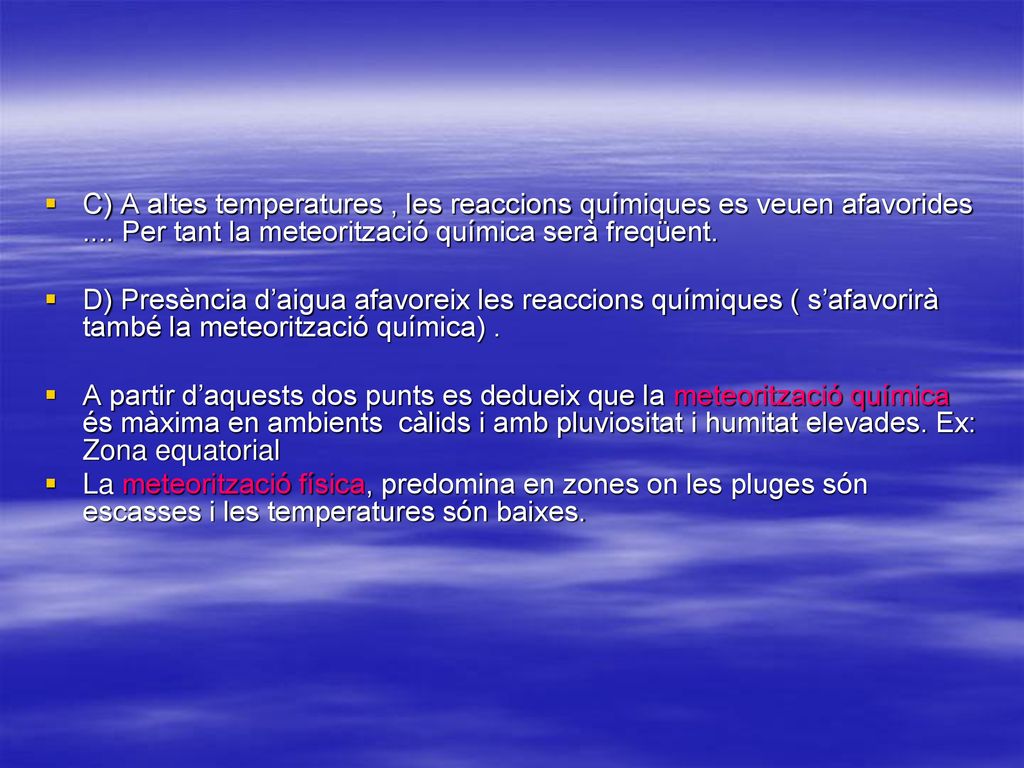 C) A altes temperatures , les reaccions químiques es veuen afavorides