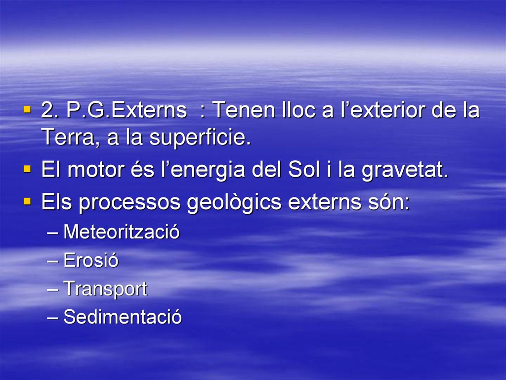 2. P.G.Externs : Tenen lloc a l’exterior de la Terra, a la superficie.