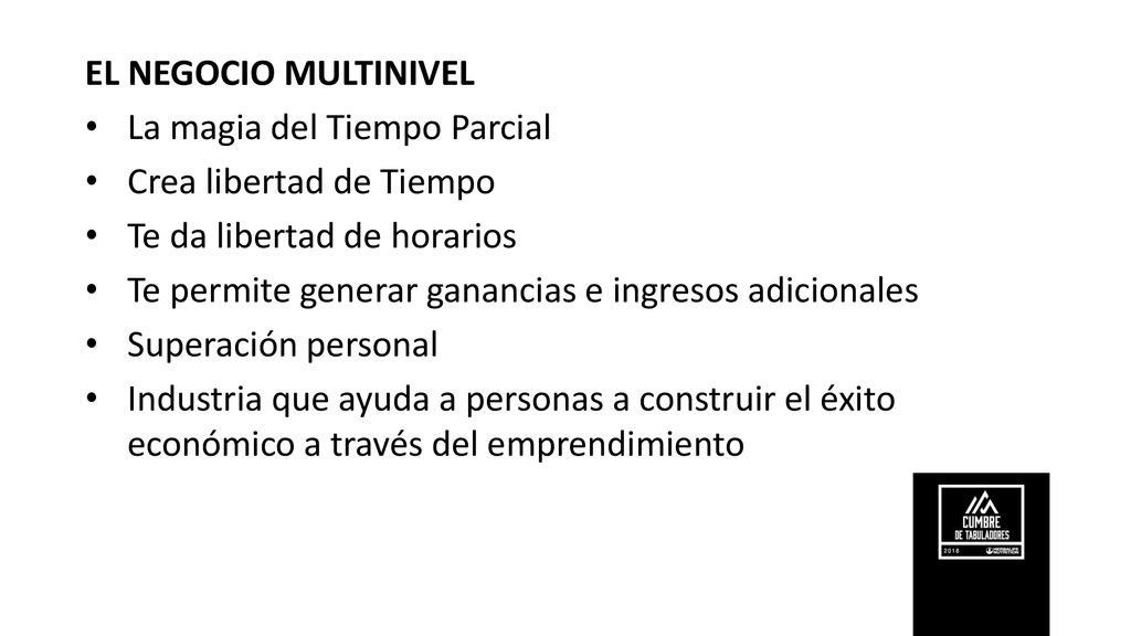 EL NEGOCIO MULTINIVEL La magia del Tiempo Parcial. Crea libertad de Tiempo. Te da libertad de horarios.