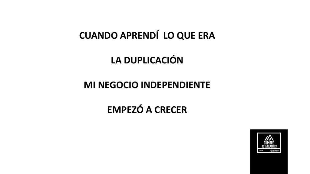 CUANDO APRENDÍ LO QUE ERA LA DUPLICACIÓN MI NEGOCIO INDEPENDIENTE EMPEZÓ A CRECER