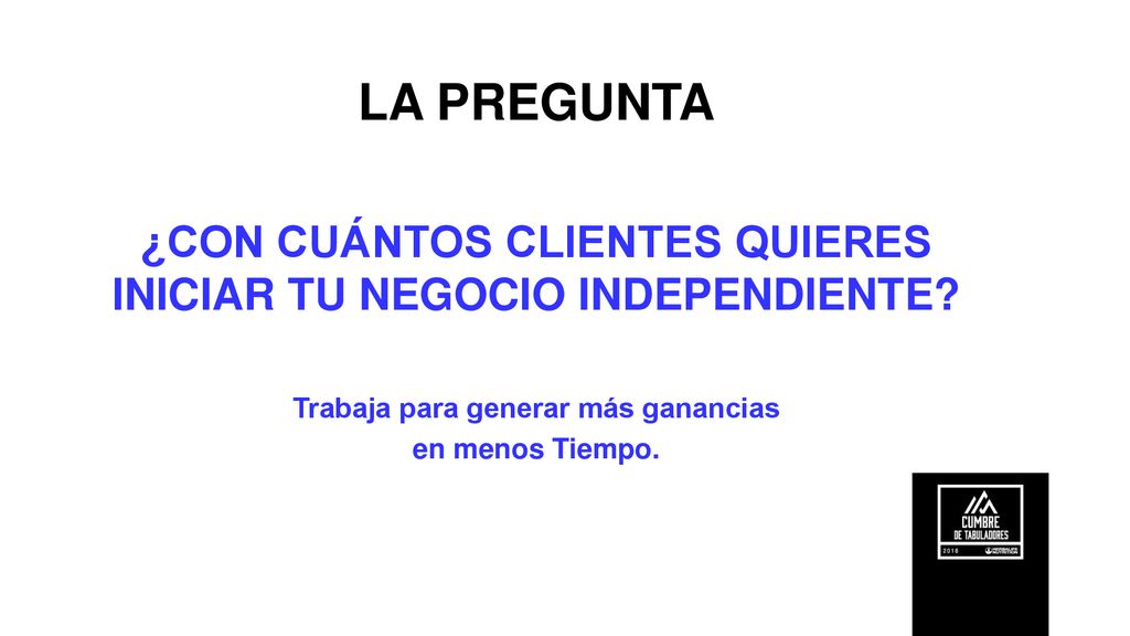 LA PREGUNTA ¿CON CUÁNTOS CLIENTES QUIERES INICIAR TU NEGOCIO INDEPENDIENTE Trabaja para generar más ganancias.