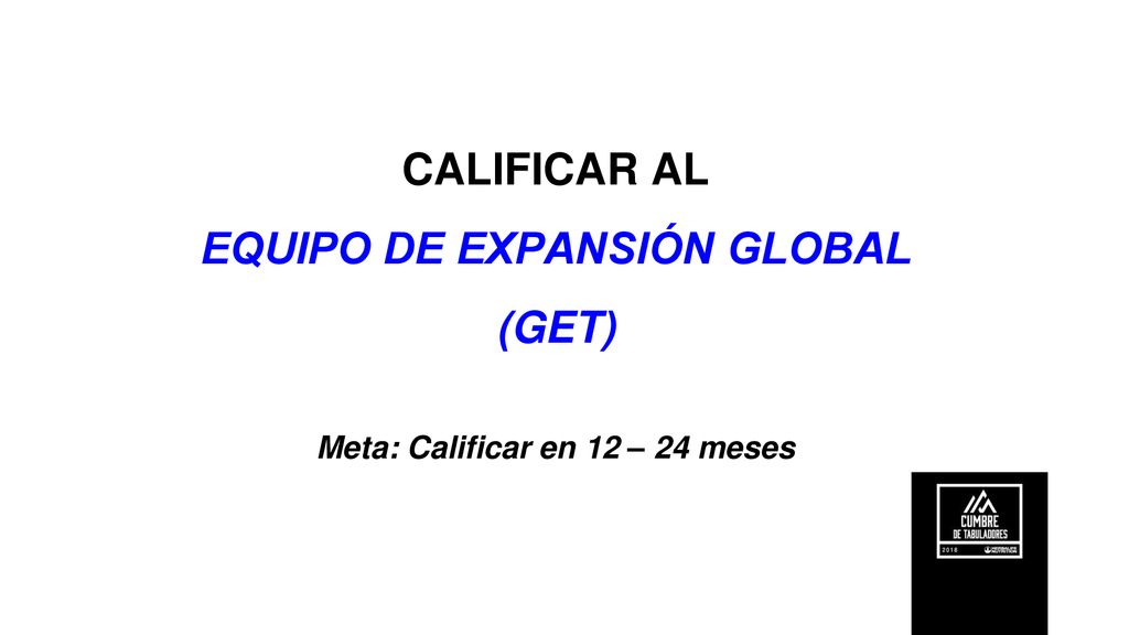 EQUIPO DE EXPANSIÓN GLOBAL Meta: Calificar en 12 – 24 meses
