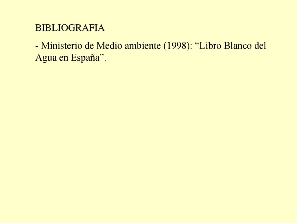 BIBLIOGRAFIA - Ministerio de Medio ambiente (1998): Libro Blanco del Agua en España .
