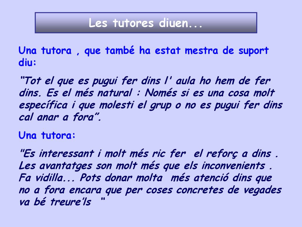 Les tutores diuen... Una tutora , que també ha estat mestra de suport diu: