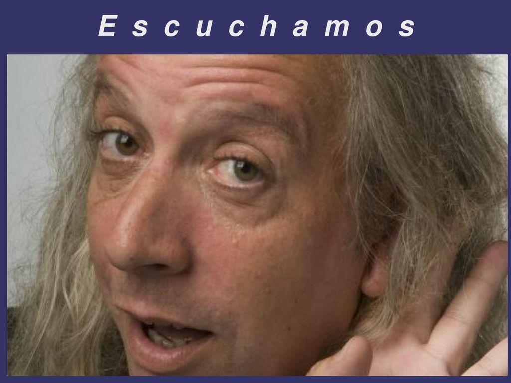 E s c u c h a m o s .