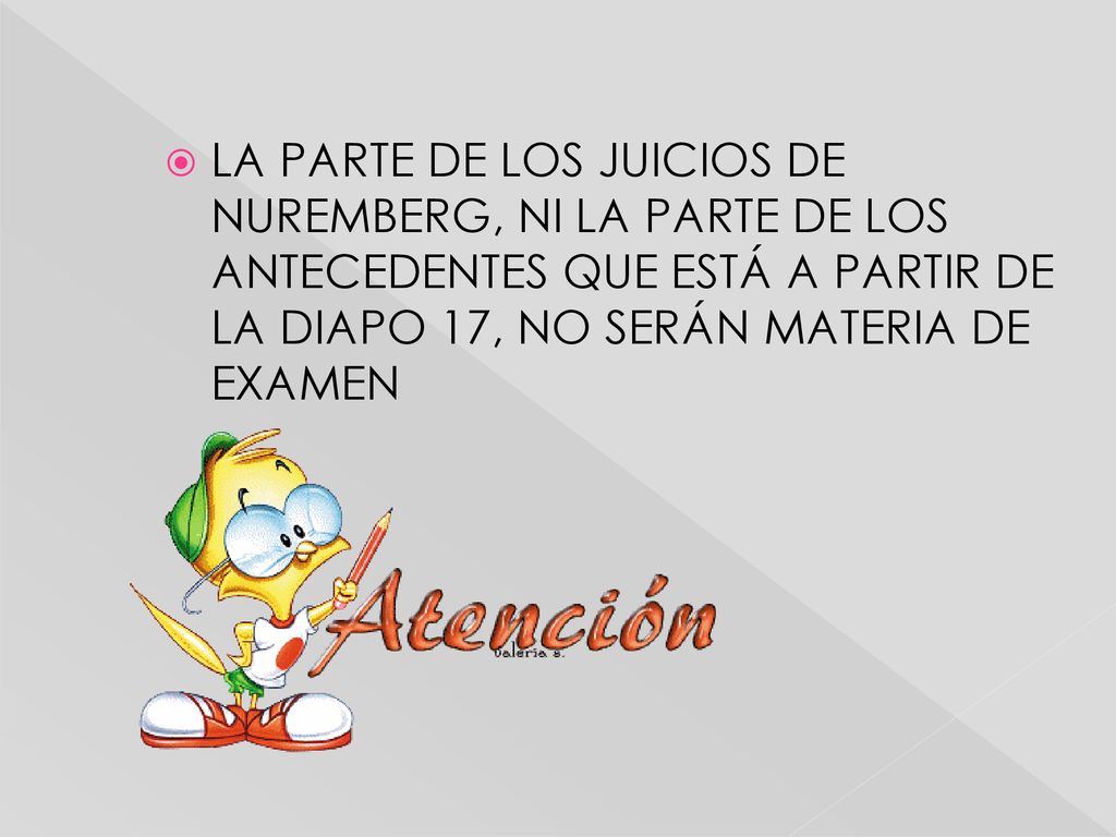 LA PARTE DE LOS JUICIOS DE NUREMBERG, NI LA PARTE DE LOS ANTECEDENTES QUE ESTÁ A PARTIR DE LA DIAPO 17, NO SERÁN MATERIA DE EXAMEN