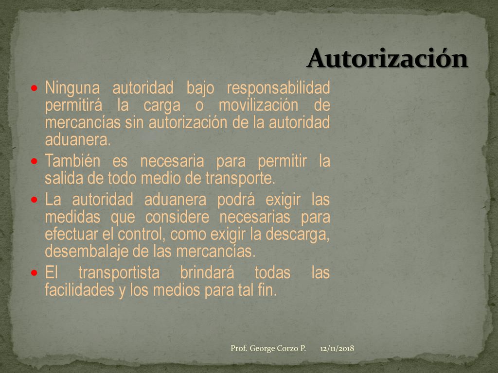 Autorización Ninguna autoridad bajo responsabilidad permitirá la carga o movilización de mercancías sin autorización de la autoridad aduanera.