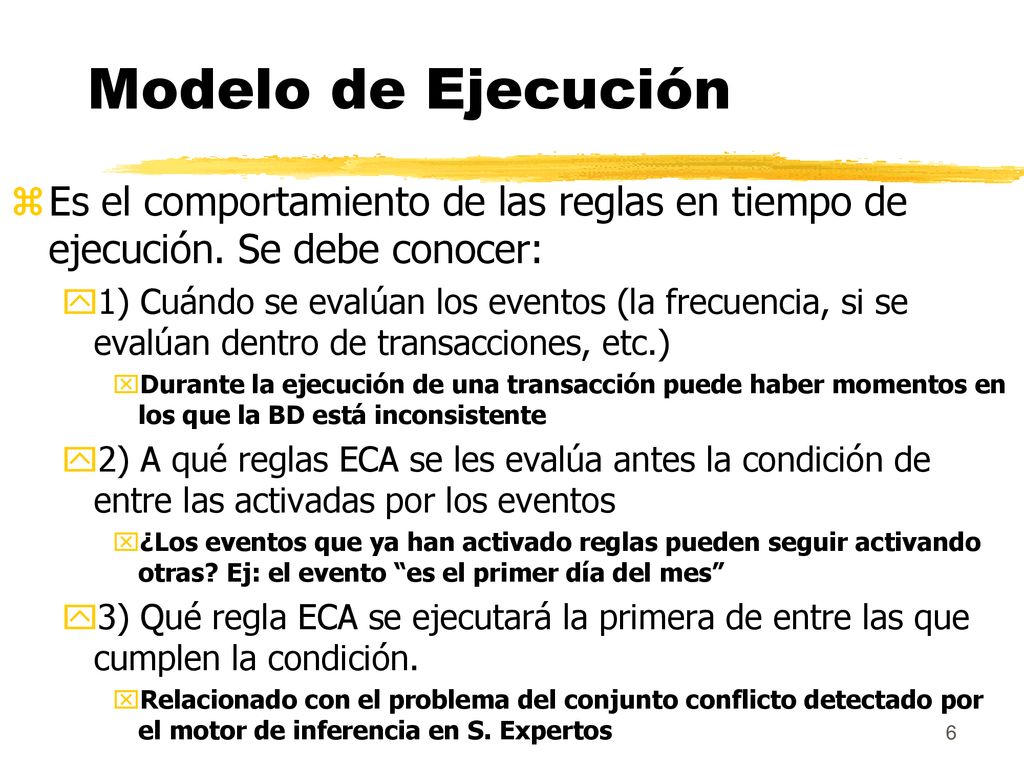Modelo de Ejecución Es el comportamiento de las reglas en tiempo de ejecución. Se debe conocer: