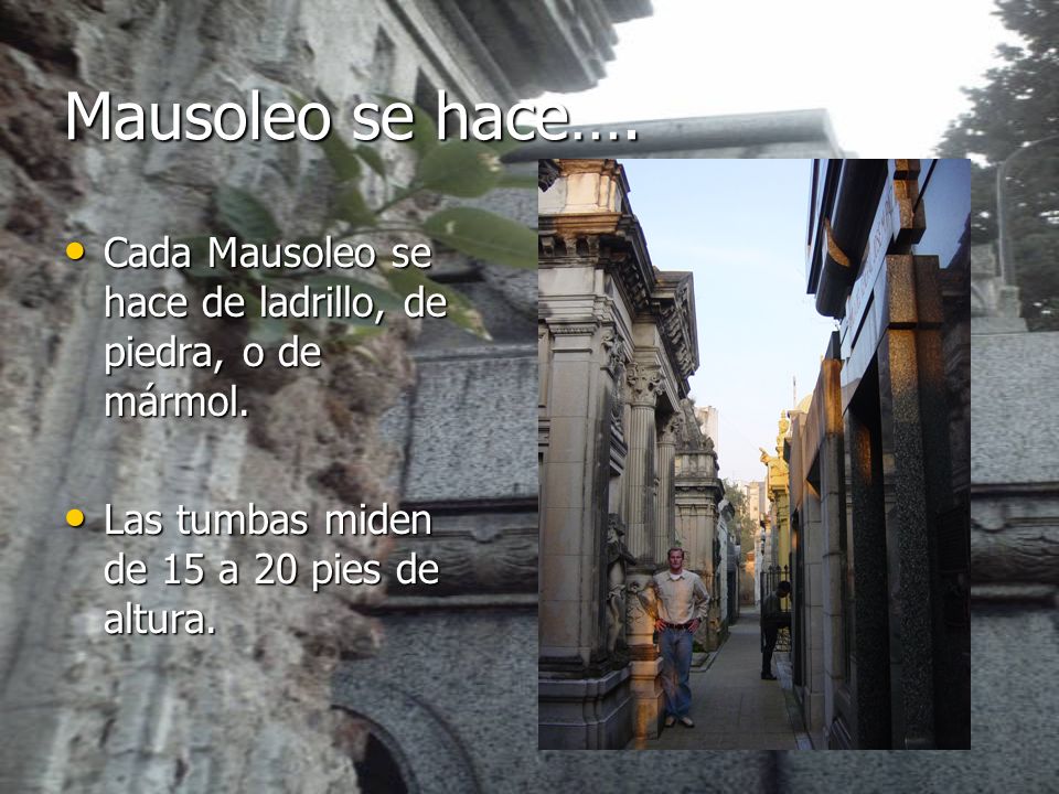 Mausoleo se hace…. Cada Mausoleo se hace de ladrillo, de piedra, o de mármol.