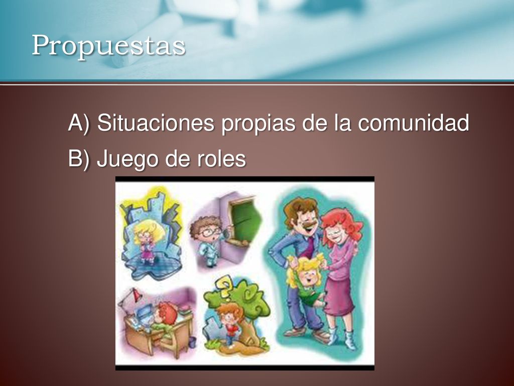 Propuestas A) Situaciones propias de la comunidad B) Juego de roles