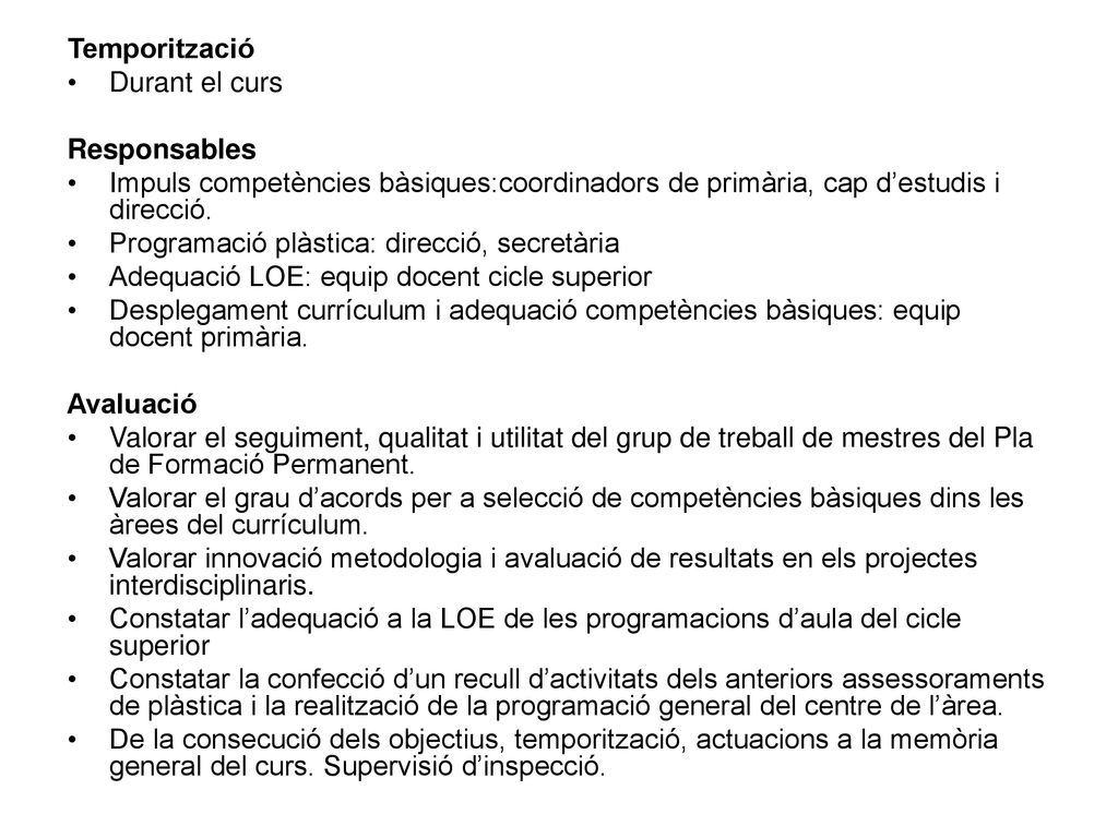 Temporització Durant el curs. Responsables. Impuls competències bàsiques:coordinadors de primària, cap d’estudis i direcció.