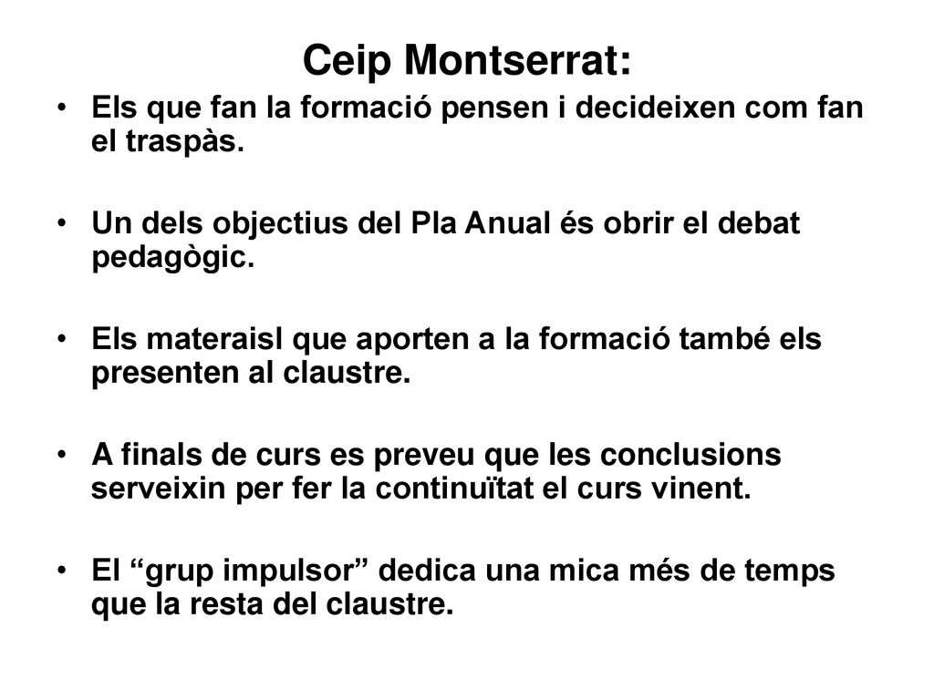 Ceip Montserrat: Els que fan la formació pensen i decideixen com fan el traspàs. Un dels objectius del Pla Anual és obrir el debat pedagògic.